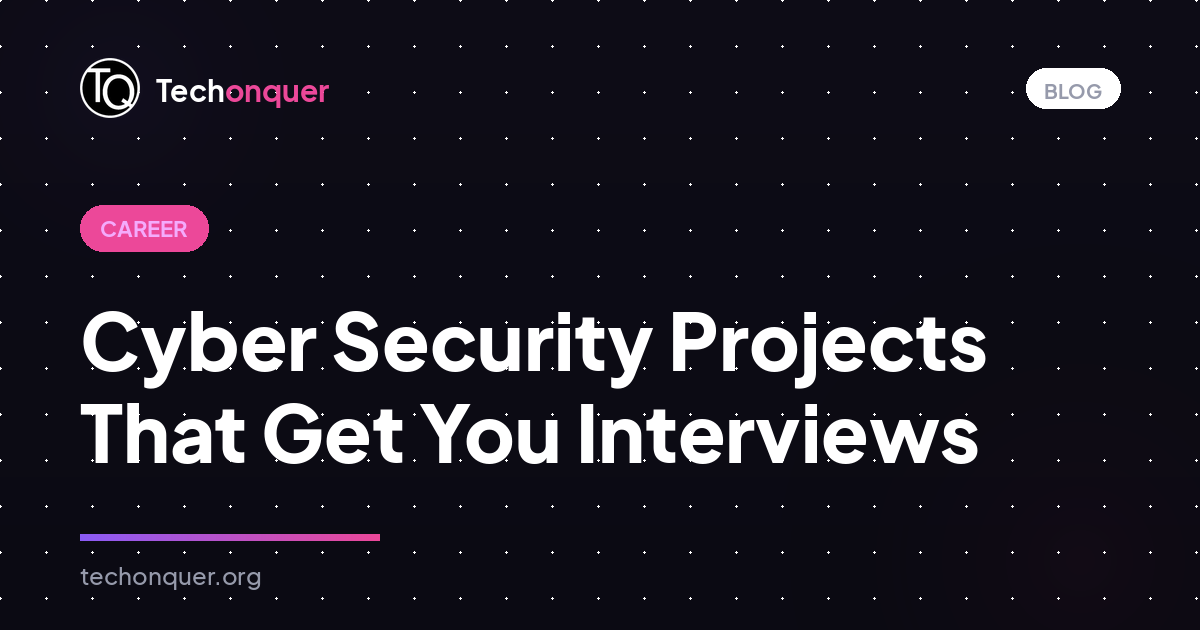 Cyber Security Projects That Get You Interviews
